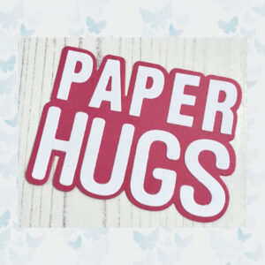 Time For Tea Paper Hugs Large Sentiment Metal Dies (T4T/594/Pap/Sta)
