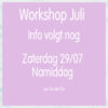 Live Workshop zaterdag 29 juli NAMIDDAG