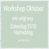 Live Workshop zaterdag 21 oktober NAMIDDAG