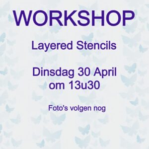 Live Workshop Layered Stencils Dinsdag 30 April om 13u30